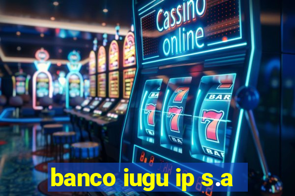 banco iugu ip s.a